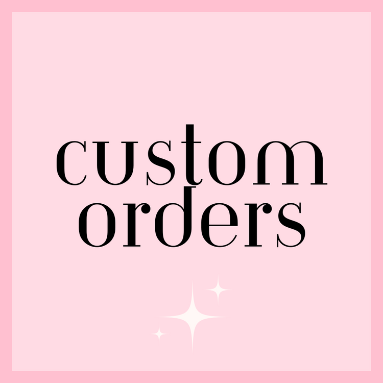 Custom Orders